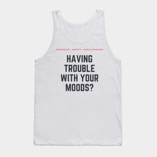 Mood Disorders: Are You Having Trouble with Your Moods? Tank Top